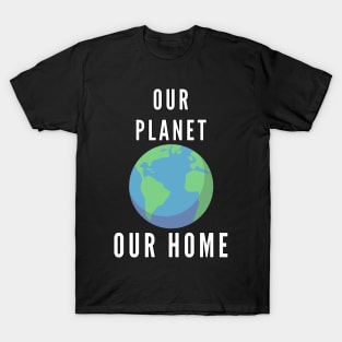 our planet our home - save the earth T-Shirt